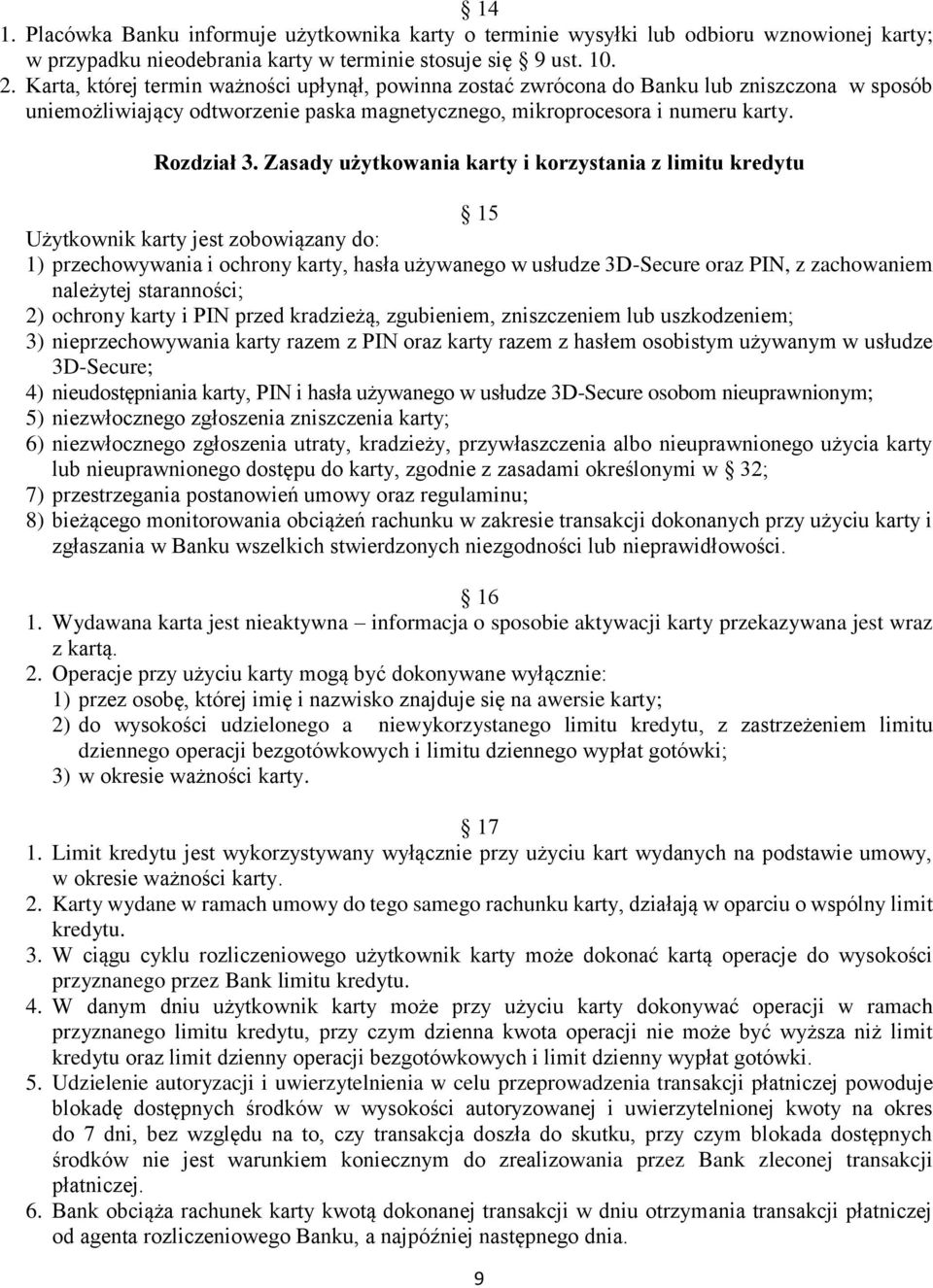 Zasady użytkowania karty i korzystania z limitu kredytu 15 Użytkownik karty jest zobowiązany do: 1) przechowywania i ochrony karty, hasła używanego w usłudze 3D-Secure oraz PIN, z zachowaniem