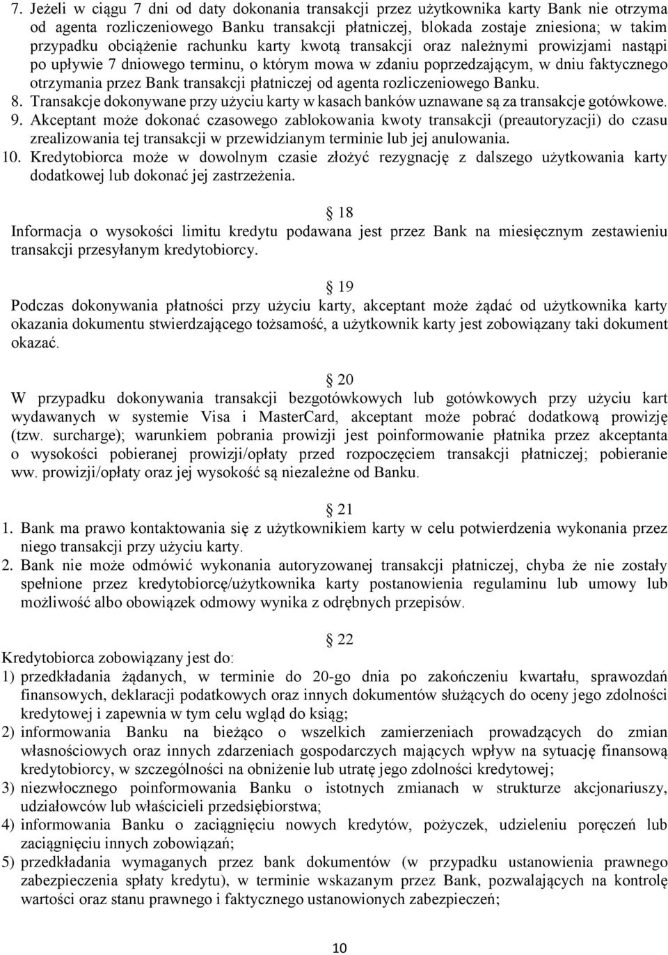 płatniczej od agenta rozliczeniowego Banku. 8. Transakcje dokonywane przy użyciu karty w kasach banków uznawane są za transakcje gotówkowe. 9.