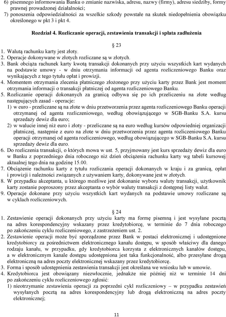 3. Bank obciąża rachunek karty kwotą transakcji dokonanych przy użyciu wszystkich kart wydanych na podstawie umowy - w dniu otrzymania informacji od agenta rozliczeniowego Banku oraz wynikających z