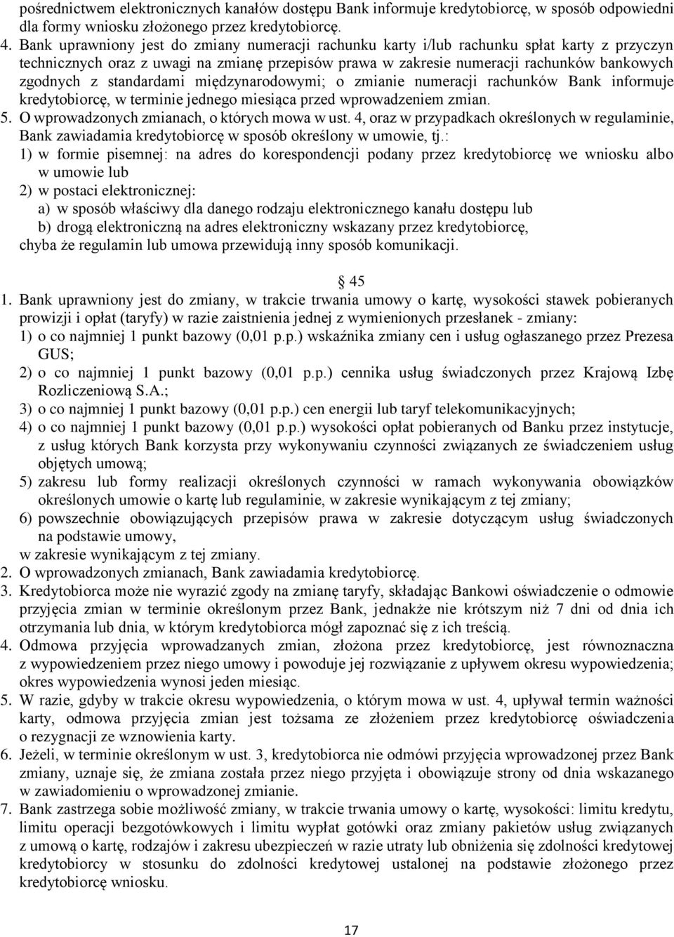 standardami międzynarodowymi; o zmianie numeracji rachunków Bank informuje kredytobiorcę, w terminie jednego miesiąca przed wprowadzeniem zmian. 5. O wprowadzonych zmianach, o których mowa w ust.