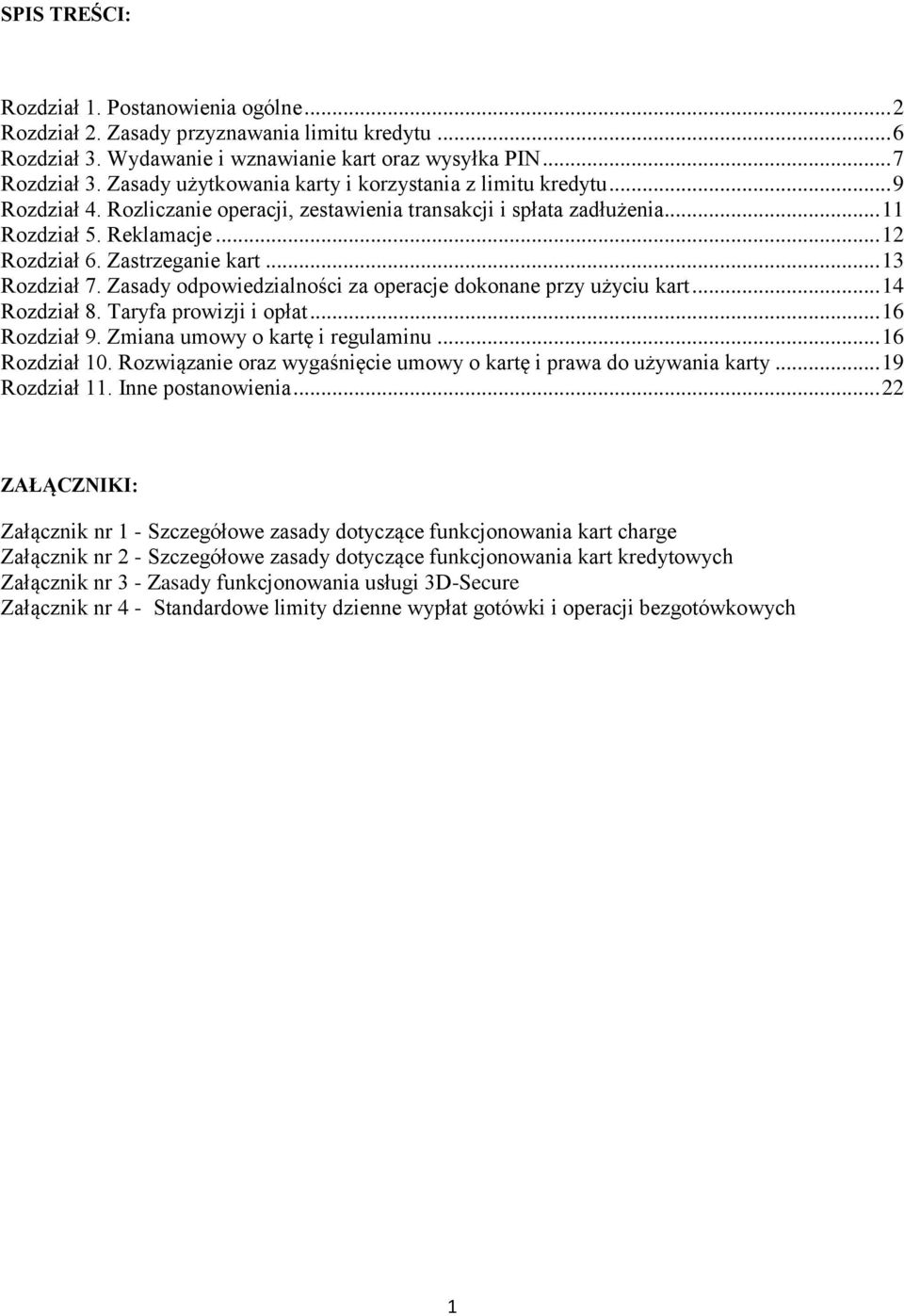 Zastrzeganie kart... 13 Rozdział 7. Zasady odpowiedzialności za operacje dokonane przy użyciu kart... 14 Rozdział 8. Taryfa prowizji i opłat... 16 Rozdział 9. Zmiana umowy o kartę i regulaminu.