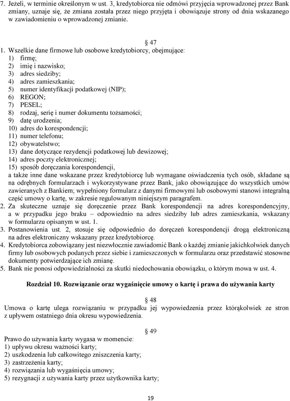 47 1. Wszelkie dane firmowe lub osobowe kredytobiorcy, obejmujące: 1) firmę; 2) imię i nazwisko; 3) adres siedziby; 4) adres zamieszkania; 5) numer identyfikacji podatkowej (NIP); 6) REGON; 7) PESEL;