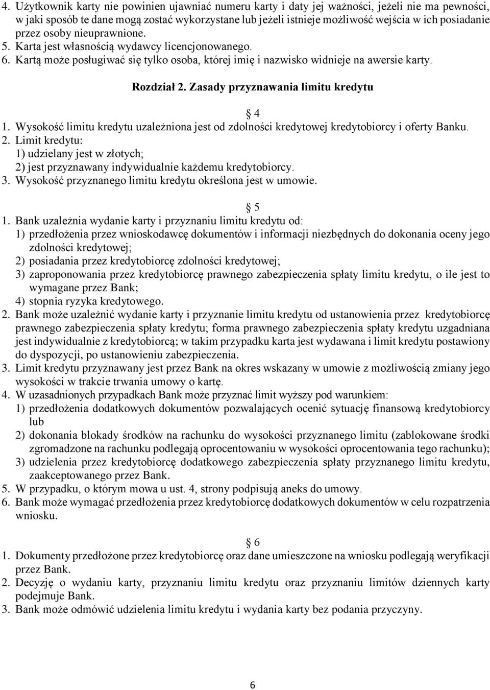 Zasady przyznawania limitu kredytu 4 1. Wysokość limitu kredytu uzależniona jest od zdolności kredytowej kredytobiorcy i oferty Banku. 2.