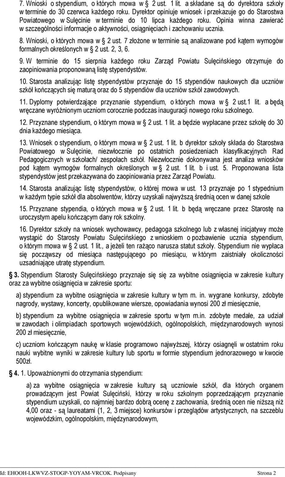 Opinia winna zawierać w szczególności informacje o aktywności, osiągnięciach i zachowaniu ucznia. 8. Wnioski, o których mowa w 2 ust.