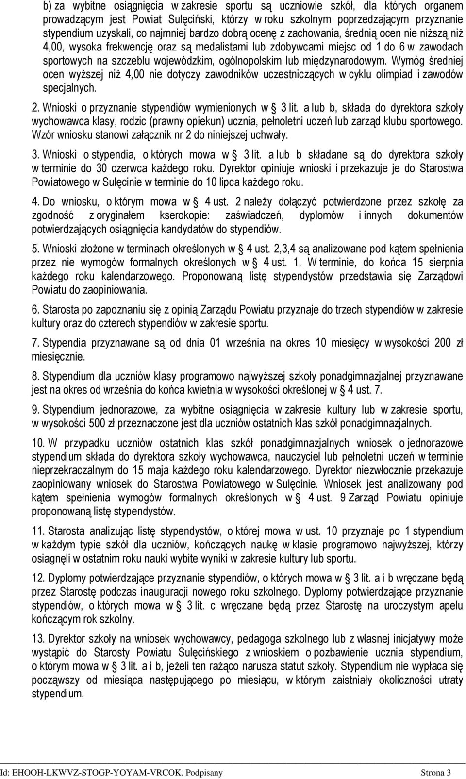 ogólnopolskim lub międzynarodowym. Wymóg średniej ocen wyższej niż 4,00 nie dotyczy zawodników uczestniczących w cyklu olimpiad i zawodów specjalnych. 2.