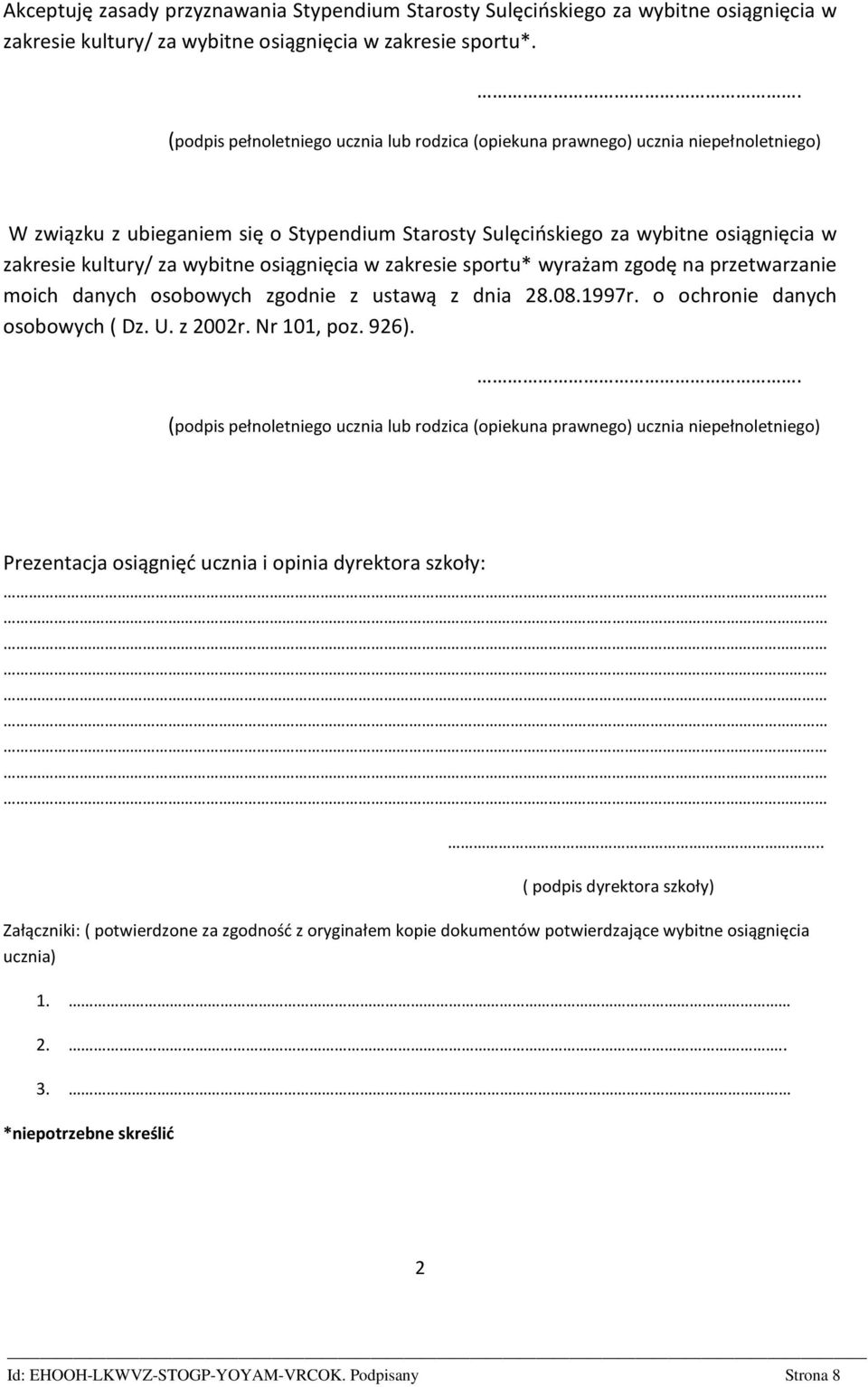 wybitne osiągnięcia w zakresie sportu* wyrażam zgodę na przetwarzanie moich danych osobowych zgodnie z ustawą z dnia 28.08.1997r. o ochronie danych osobowych ( Dz. U. z 2002r. Nr 101, poz. 926).