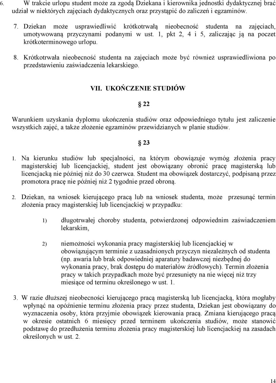 Krótkotrwała nieobecność studenta na zajęciach może być również usprawiedliwiona po przedstawieniu zaświadczenia lekarskiego. VII.