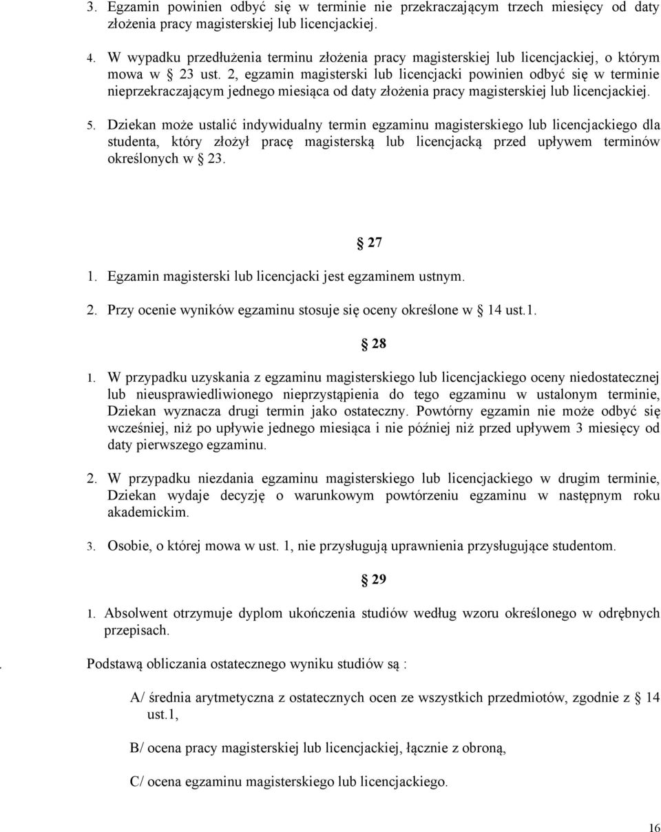 2, egzamin magisterski lub licencjacki powinien odbyć się w terminie nieprzekraczającym jednego miesiąca od daty złożenia pracy magisterskiej lub licencjackiej. 5.