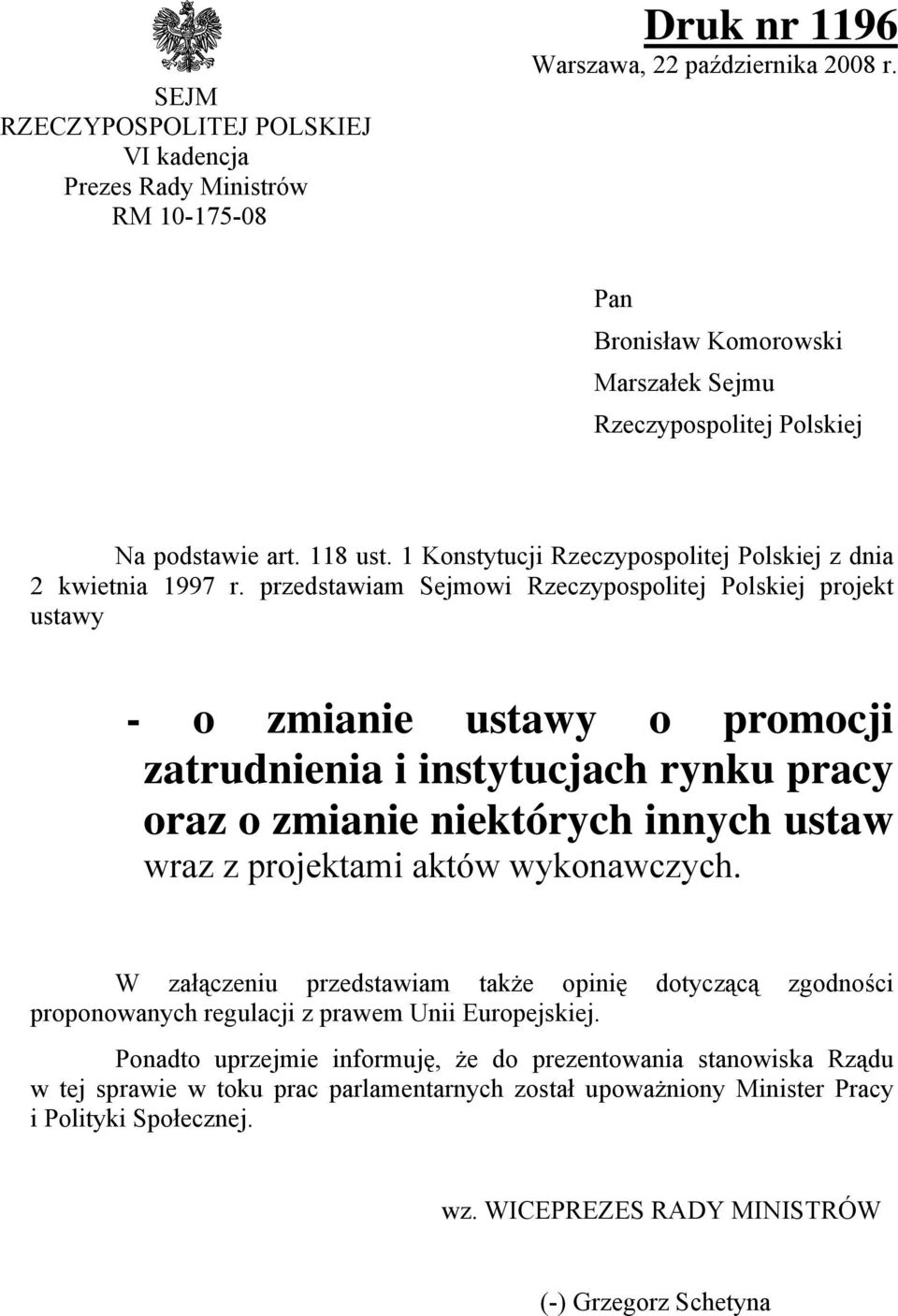 przedstawiam Sejmowi Rzeczypospolitej Polskiej projekt ustawy - o zmianie ustawy o promocji zatrudnienia i instytucjach rynku pracy oraz o zmianie niektórych innych ustaw wraz z projektami aktów