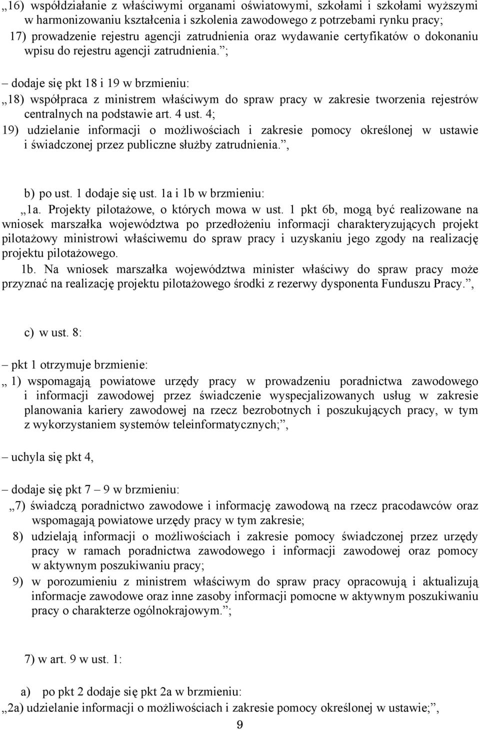 ; dodaje się pkt 18 i 19 w brzmieniu: 18) współpraca z ministrem właściwym do spraw pracy w zakresie tworzenia rejestrów centralnych na podstawie art. 4 ust.