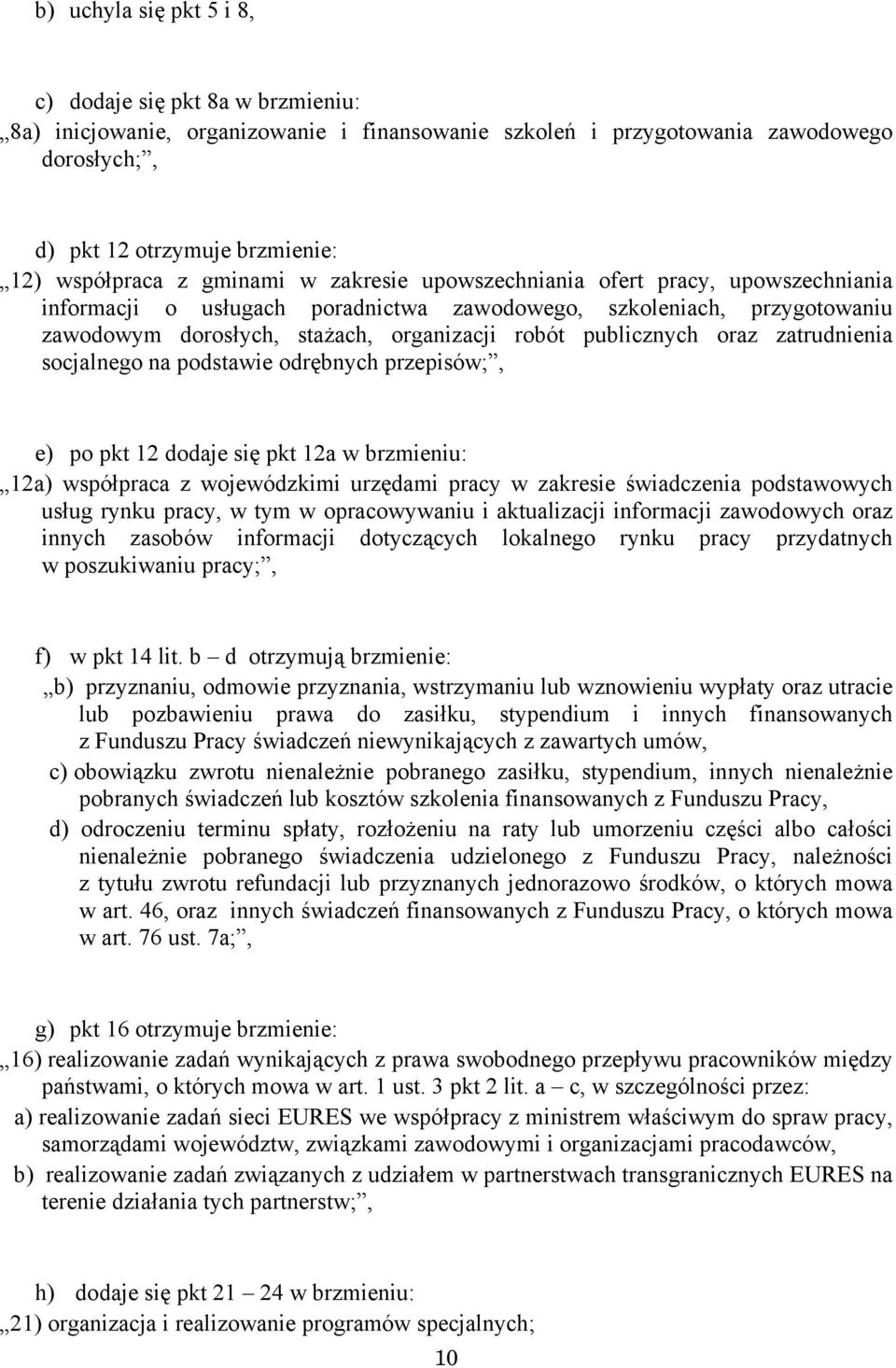 oraz zatrudnienia socjalnego na podstawie odrębnych przepisów;, e) po pkt 12 dodaje się pkt 12a w brzmieniu: 12a) współpraca z wojewódzkimi urzędami pracy w zakresie świadczenia podstawowych usług