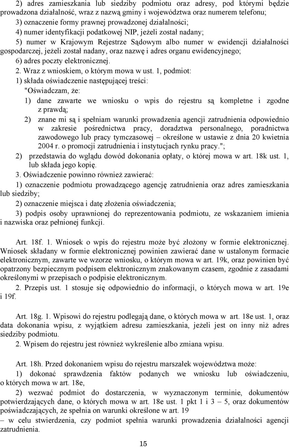 adres organu ewidencyjnego; 6) adres poczty elektronicznej. 2. Wraz z wnioskiem, o którym mowa w ust.