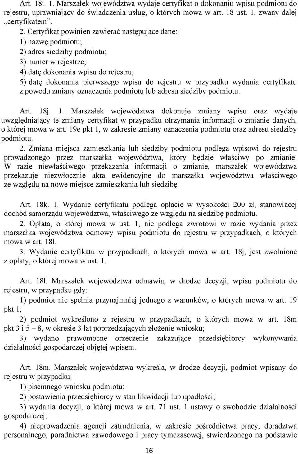 w przypadku wydania certyfikatu z powodu zmiany oznaczenia podmiotu lub adresu siedziby podmiotu. Art. 18