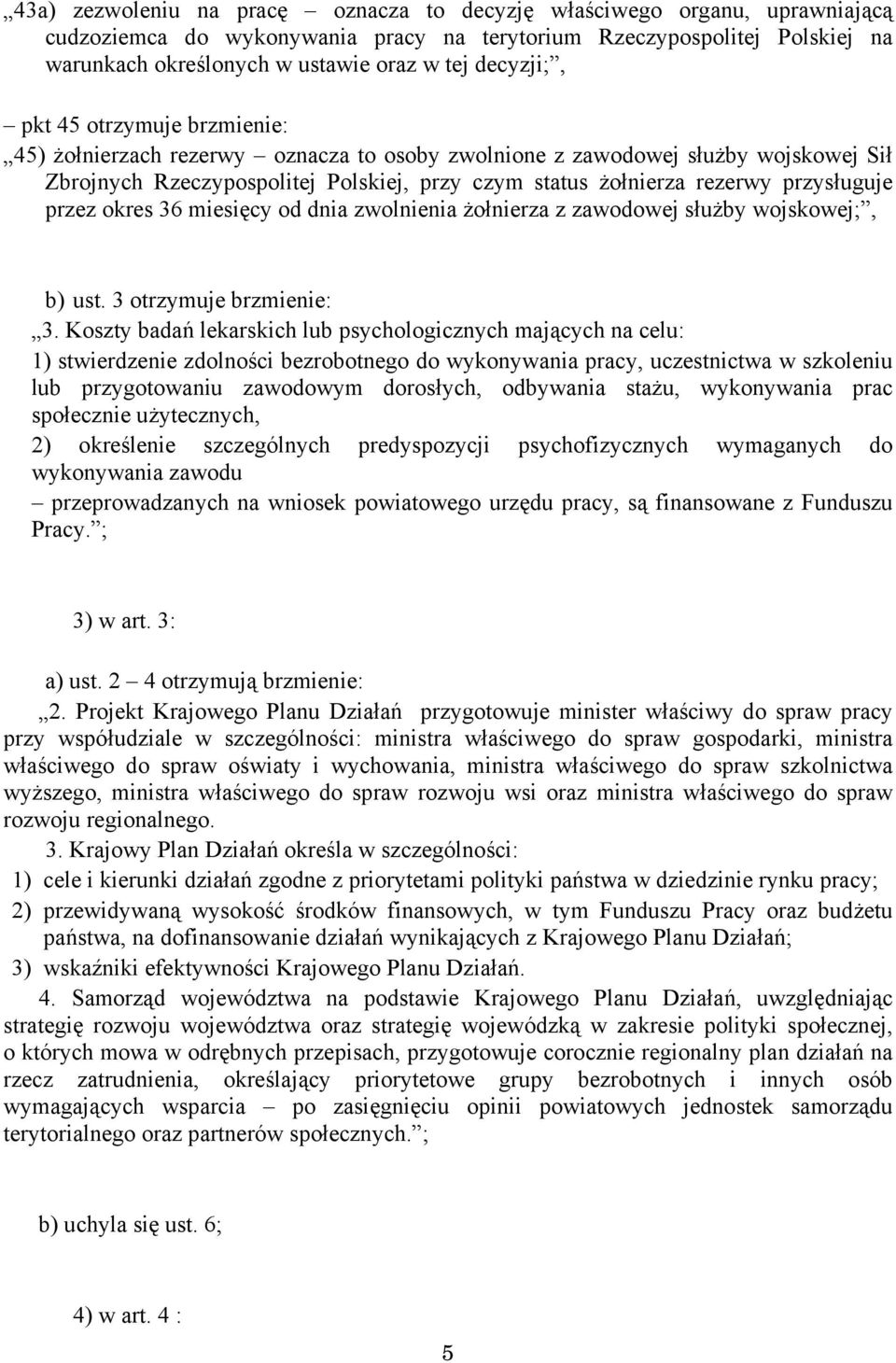 przysługuje przez okres 36 miesięcy od dnia zwolnienia żołnierza z zawodowej służby wojskowej;, b) ust. 3 otrzymuje brzmienie: 3.