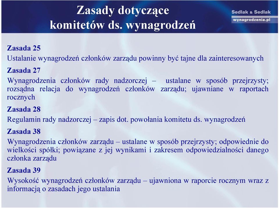 przejrzysty; rozsądna relacja do wynagrodzeń członków zarządu; ujawniane w raportach rocznych Zasada 28 Regulamin rady nadzorczej zapis dot. powołania komitetu ds.