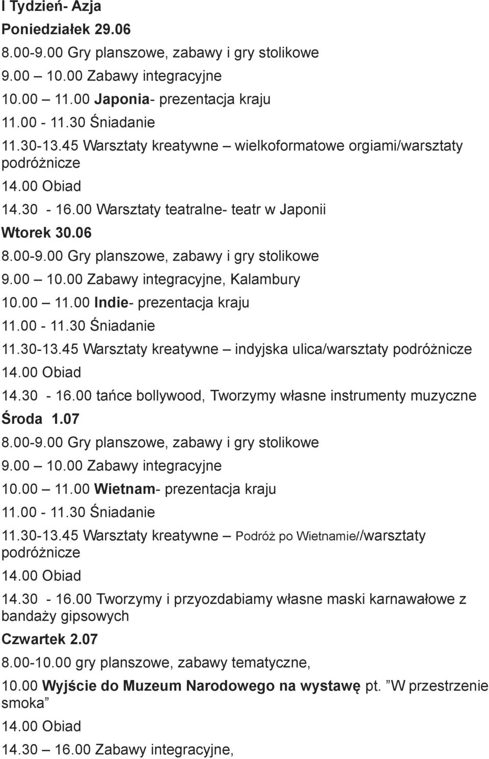 00 tańce bollywood, Tworzymy własne instrumenty muzyczne Środa 1.07 10.00 11.00 Wietnam- prezentacja kraju 11.30-13.45 Warsztaty kreatywne Podróż po Wietnamie//warsztaty 14.30-16.