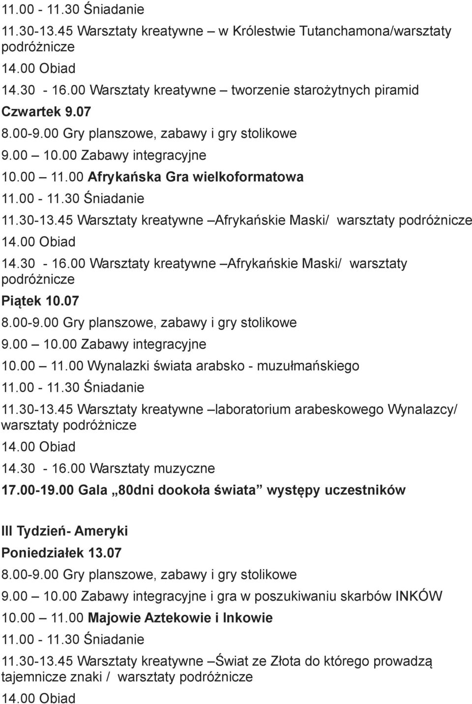 00 Wynalazki świata arabsko - muzułmańskiego 11.30-13.45 Warsztaty kreatywne laboratorium arabeskowego Wynalazcy/ warsztaty 14.30-16.00 Warsztaty muzyczne 17.00-19.