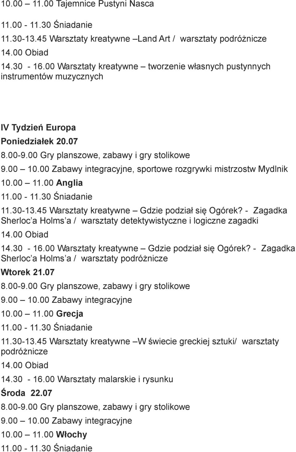 00 Anglia 11.30-13.45 Warsztaty kreatywne Gdzie podział się Ogórek? - Zagadka Sherloc a Holms a / warsztaty detektywistyczne i logiczne zagadki 14.30-16.