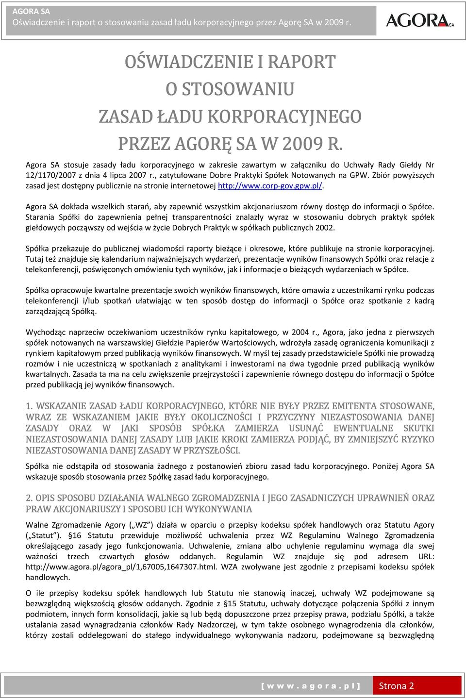 Zbiór powyższych zasad jest dostępny publicznie na stronie internetowej http://www.corp-gov.gpw.pl/.