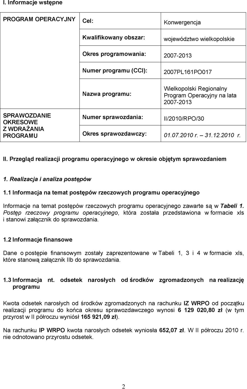 Realizacja i analiza postępów 1.1 Informacja na temat postępów rzeczowych programu operacyjnego Informacje na temat postępów rzeczowych programu operacyjnego zawarte są w Tabeli 1.