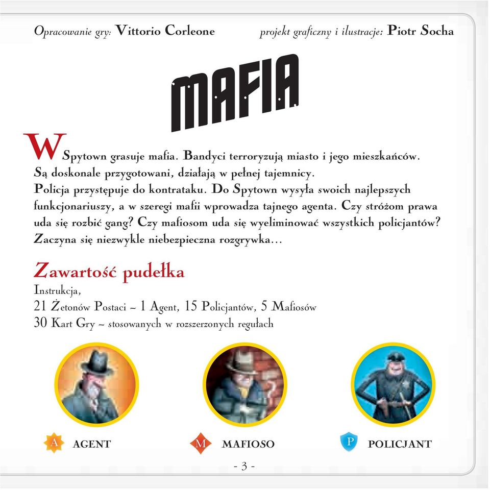 Do Spytown wysyła swoich najlepszych funkcjonariuszy, a w szeregi mafii wprowadza tajnego agenta. Czy stróżom prawa uda się rozbić gang?