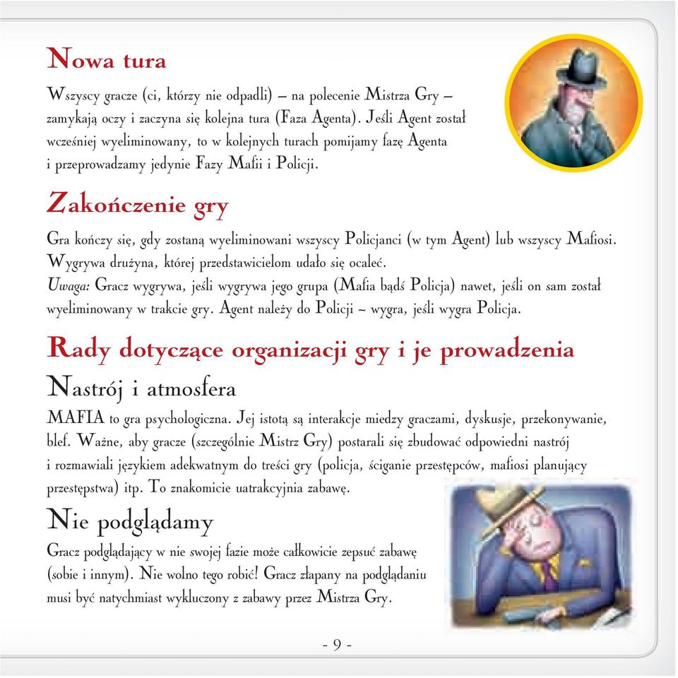 Zakończenie gry Gra kończy się, gdy zostaną wyeliminowani wszyscy Policjanci (w tym Agent) lub wszyscy Mafiosi. Wygrywa drużyna, której przedstawicielom udało się ocaleć.
