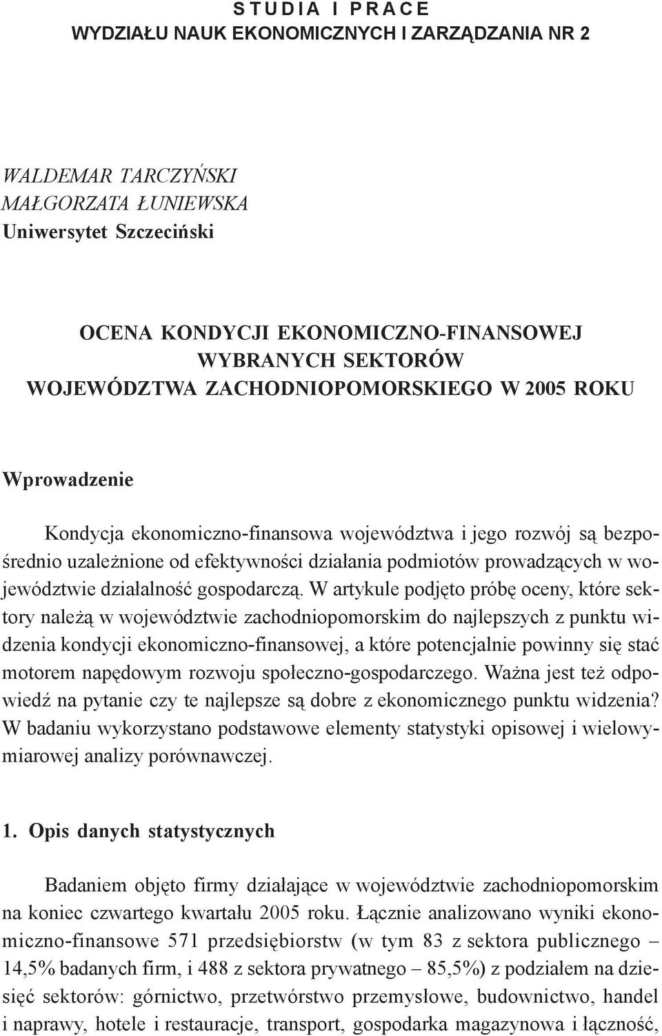 WOJEWÓDZTWA ZACHODNIOPOMORSKIEGO W 2005 ROKU Wprowadzenie Kondycja ekonomiczno-finansowa województwa i jego rozwój są bezpośrednio uzależnione od efektywności działania podmiotów prowadzących w