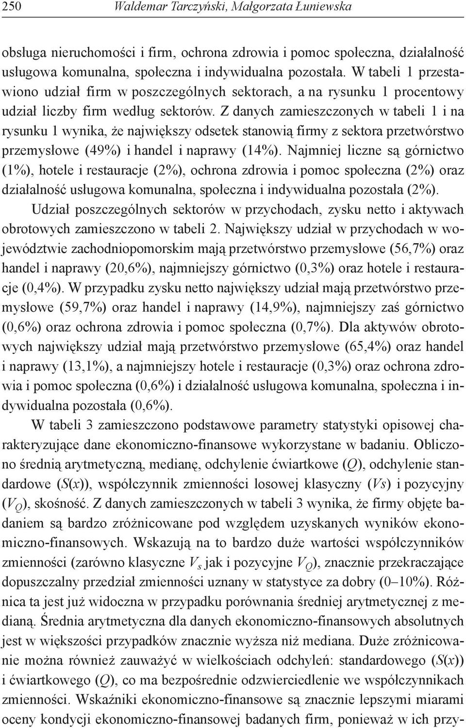 Z danych zamieszczonych w tabeli 1 i na rysunku 1 wynika, że największy odsetek stanowią firmy z sektora przetwórstwo przemysłowe (49%) i handel i naprawy (14%).