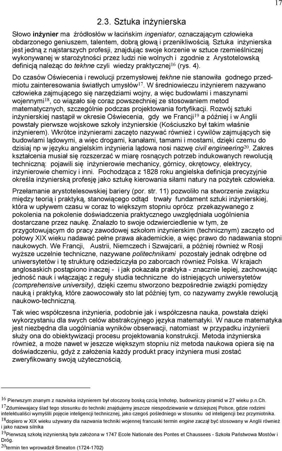 należąc do tekhne czyli wiedzy praktycznej 16 (rys. 4). Do czasów Oświecenia i rewolucji przemysłowej tekhne nie stanowiła godnego przedmiotu zainteresowania światłych umysłów 17.