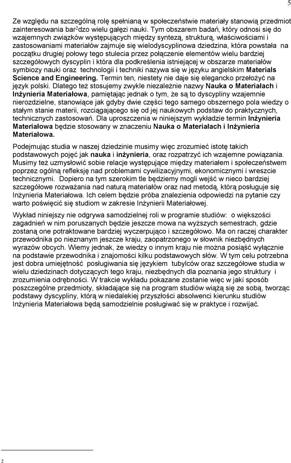 na początku drugiej połowy tego stulecia przez połączenie elementów wielu bardziej szczegółowych dyscyplin i która dla podkreślenia istniejącej w obszarze materiałów symbiozy nauki oraz technologii i
