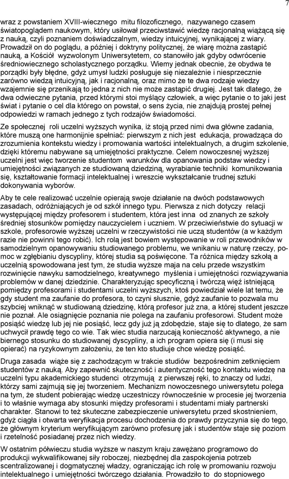 Prowadził on do poglądu, a później i doktryny politycznej, że wiarę można zastąpić nauką, a Kościół wyzwolonym Uniwersytetem, co stanowiło jak gdyby odwrócenie średniowiecznego scholastycznego