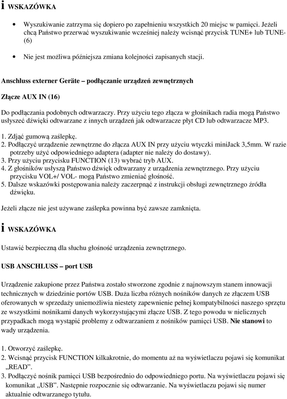 Anschluss externer Geräte podłączanie urządzeń zewnętrznych Złącze AUX IN (16) Do podłączania podobnych odtwarzaczy.