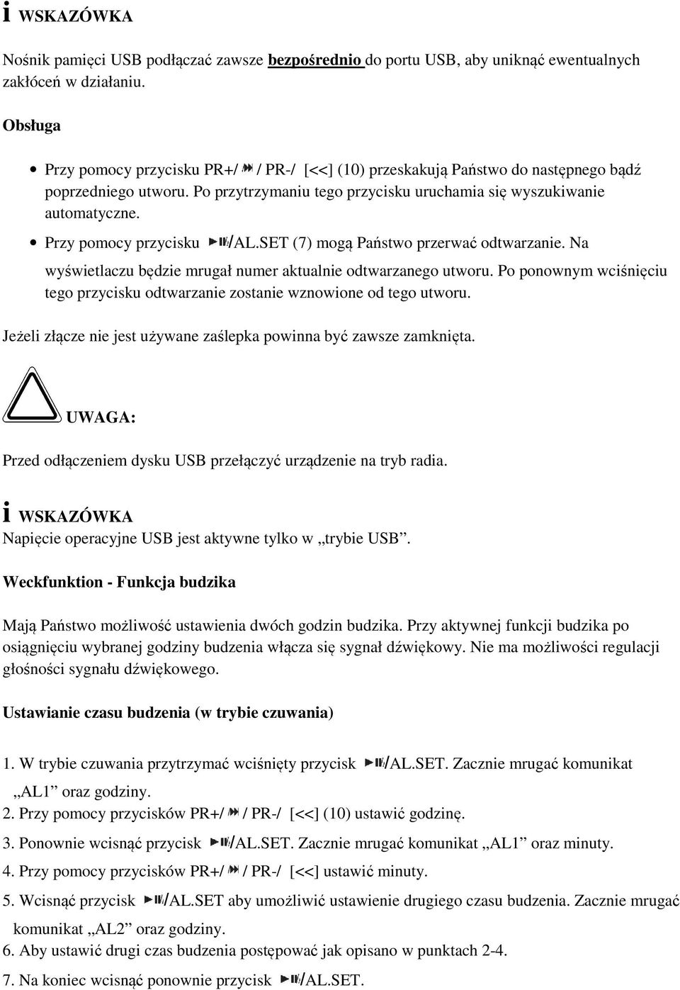 Przy pomocy przycisku /AL.SET (7) mogą Państwo przerwać odtwarzanie. Na wyświetlaczu będzie mrugał numer aktualnie odtwarzanego utworu.