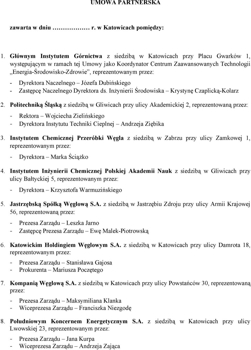 reprezentowanym przez: - Dyrektora Naczelnego Józefa Dubińskiego - Zastępcę Naczelnego Dyrektora ds. Inżynierii Środowiska Krystynę Czaplicką-Kolarz 2.