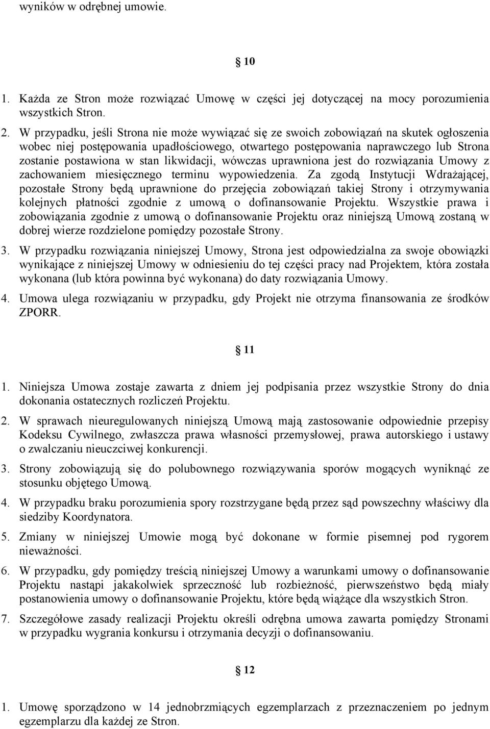 stan likwidacji, wówczas uprawniona jest do rozwiązania Umowy z zachowaniem miesięcznego terminu wypowiedzenia.