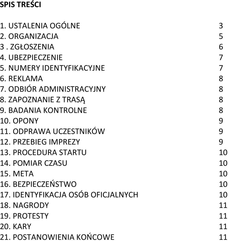BADANIA KONTROLNE 8 10. OPONY 9 11. ODPRAWA UCZESTNIKÓW 9 12. PRZEBIEG IMPREZY 9 13. PROCEDURA STARTU 10 14.