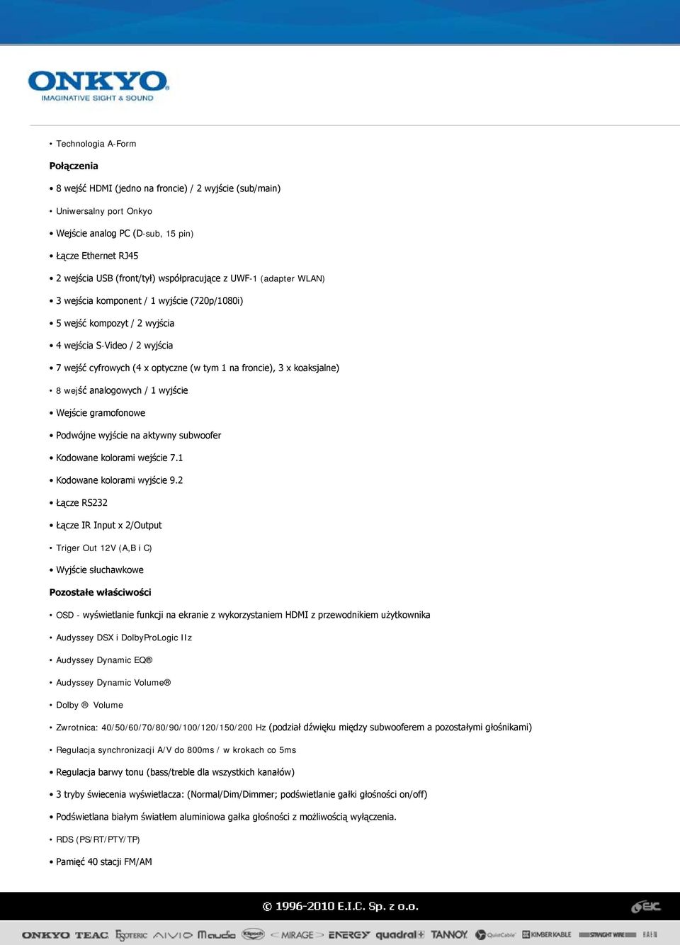 koaksjalne) 8 wejść analogowych / 1 wyjście Wejście gramofonowe Podwójne wyjście na aktywny subwoofer Kodowane kolorami wejście 7.1 Kodowane kolorami wyjście 9.