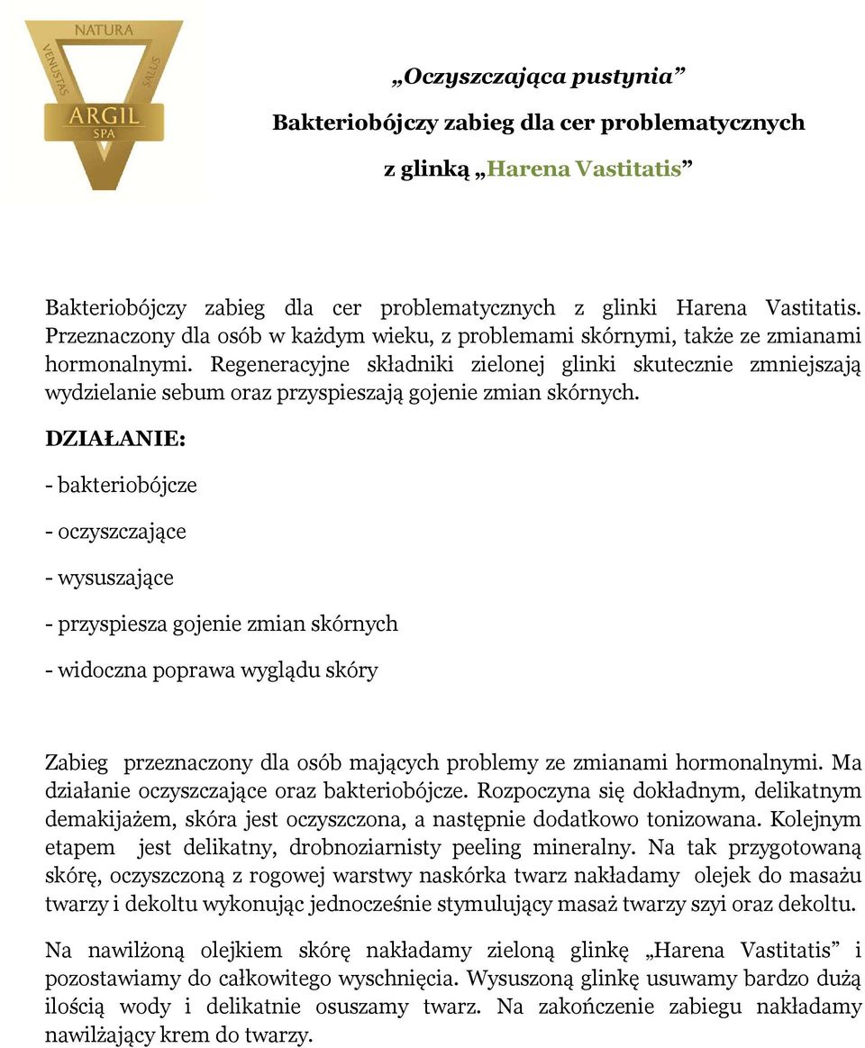 Regeneracyjne składniki zielonej glinki skutecznie zmniejszają wydzielanie sebum oraz przyspieszają gojenie zmian skórnych.