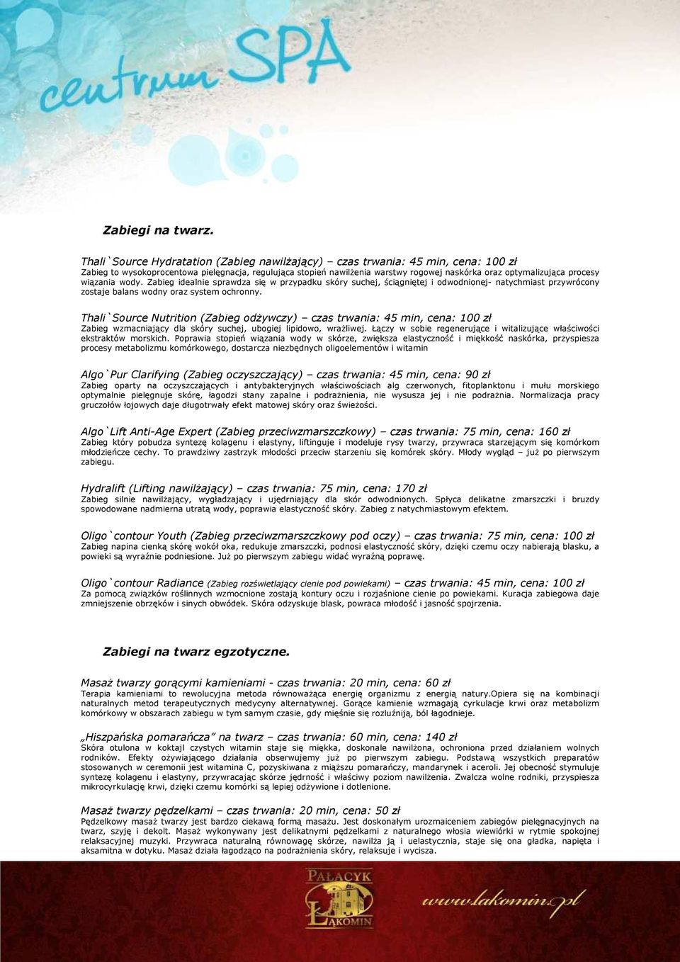 procesy wiązania wody. Zabieg idealnie sprawdza się w przypadku skóry suchej, ściągniętej i odwodnionej- natychmiast przywrócony zostaje balans wodny oraz system ochronny.