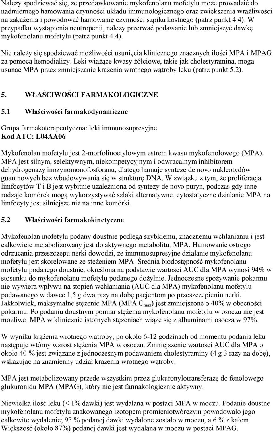 Leki wiążące kwasy żółciowe, takie jak cholestyramina, mogą usunąć MPA przez zmniejszanie krążenia wrotnego wątroby leku (patrz punkt 5.2). 5. WŁAŚCIWOŚCI FARMAKOLOGICZNE 5.