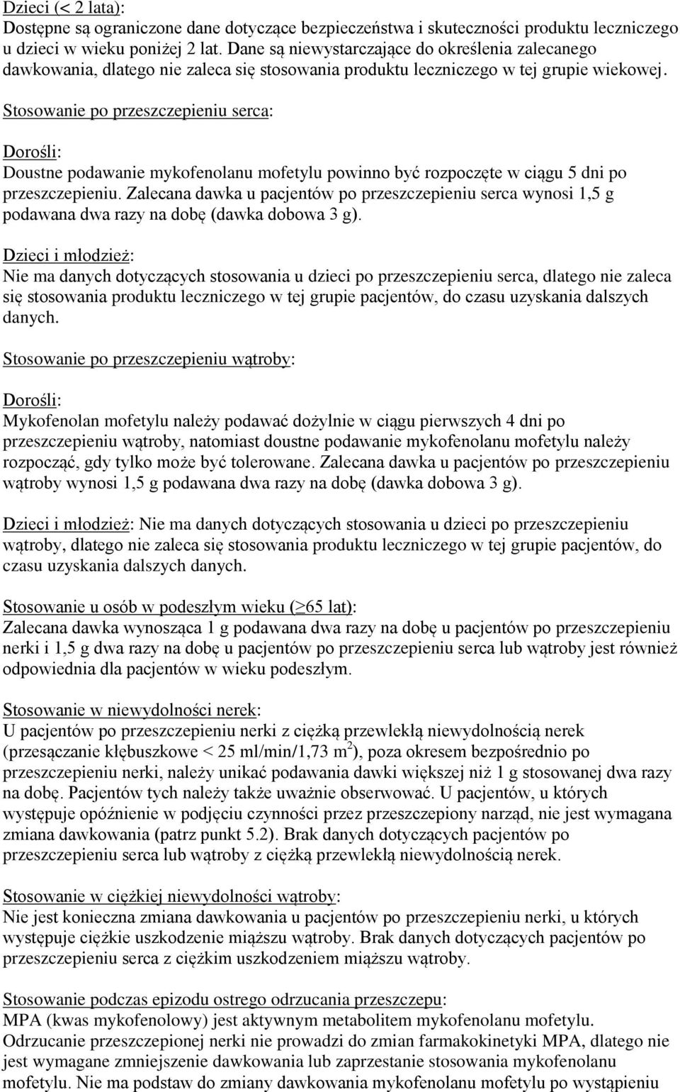 Stosowanie po przeszczepieniu serca: Dorośli: Doustne podawanie mykofenolanu mofetylu powinno być rozpoczęte w ciągu 5 dni po przeszczepieniu.