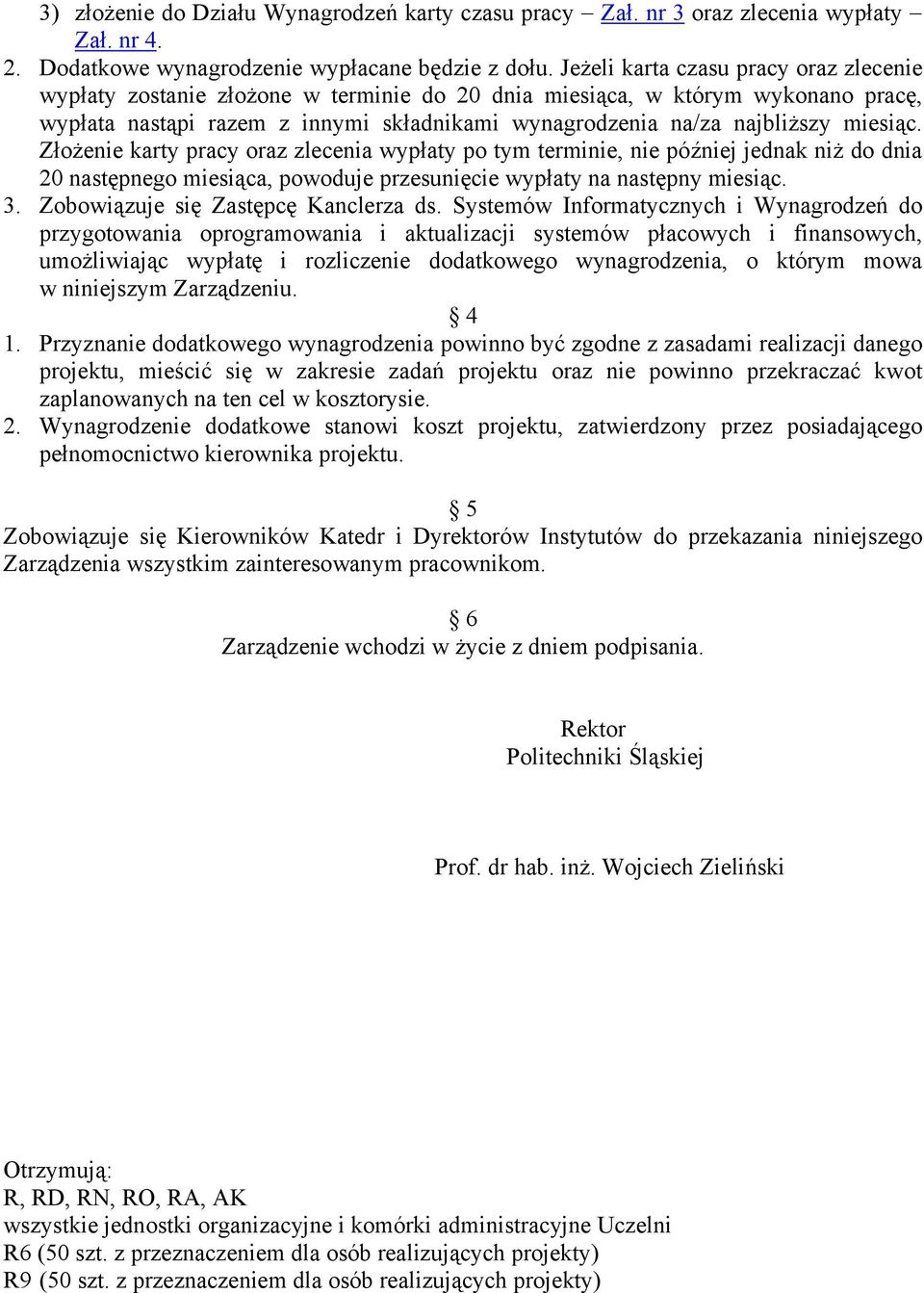 miesiąc. Złożenie karty pracy oraz zlecenia wypłaty po tym terminie, nie później jednak niż do dnia 20 następnego miesiąca, powoduje przesunięcie wypłaty na następny miesiąc. 3.