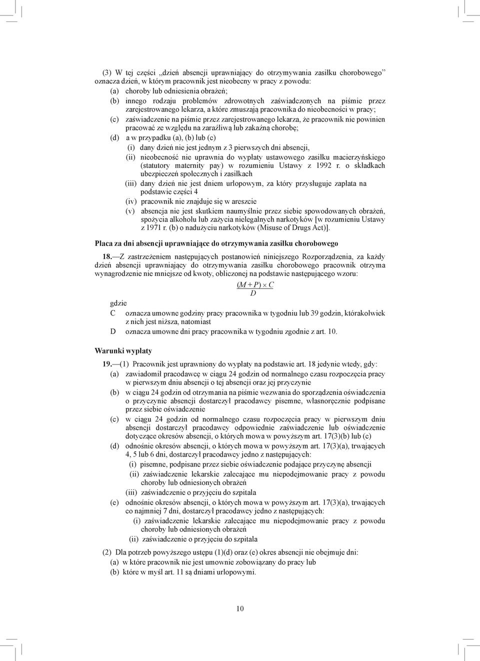 że pracownik nie powinien pracować ze względu na zaraźliwą lub zakaźną chorobę; (d) a w przypadku (a), (b) lub (c) (i) dany dzień nie jest jednym z 3 pierwszych dni absencji, (ii) nieobecność nie