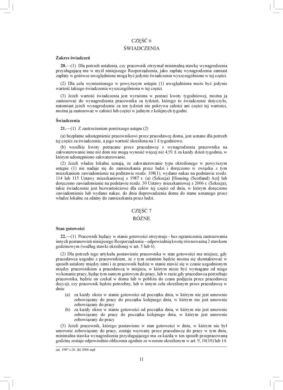 mogą być jedynie świadczenia wyszczególnione w tej części. (2) Dla celu wymienionego w powyższym ustępie (1) uwzględniona może być jedynie wartość takiego świadczenia wyszczególniona w tej części.