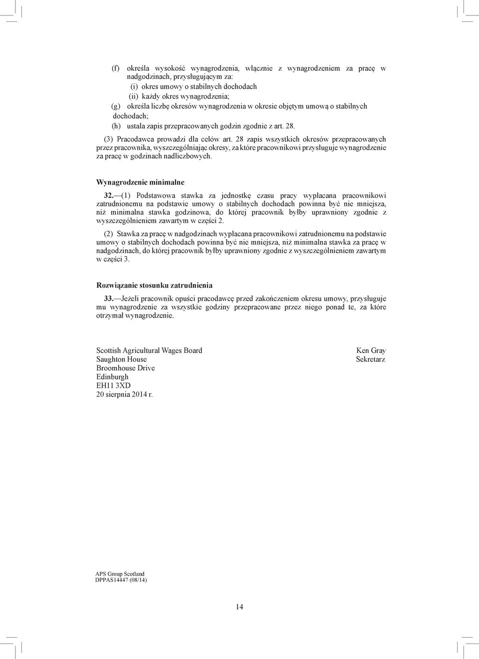 28 zapis wszystkich okresów przepracowanych przez pracownika, wyszczególniając okresy, za które pracownikowi przysługuje wynagrodzenie za pracę w godzinach nadliczbowych. Wynagrodzenie minimalne 32.