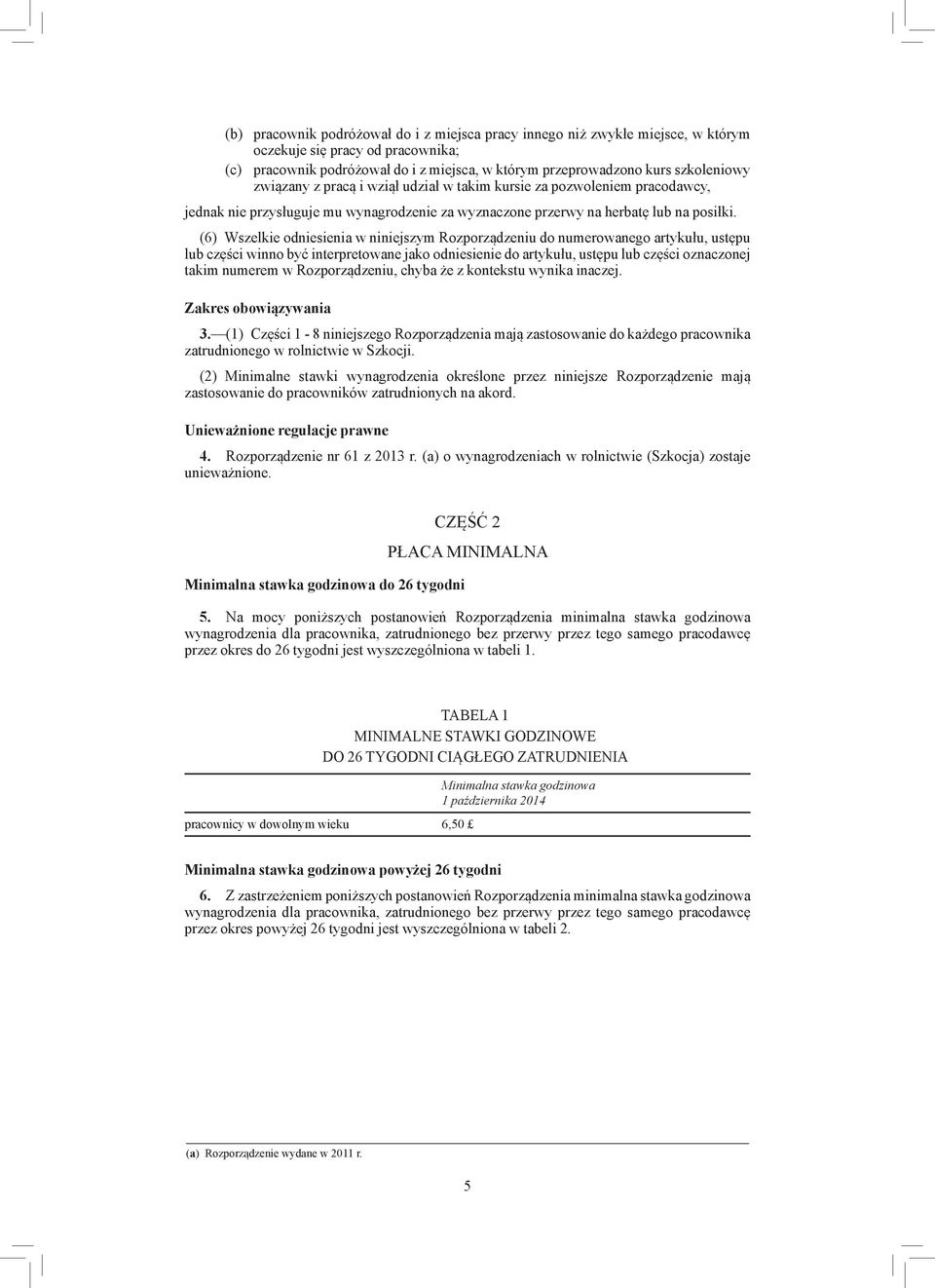 (6) Wszelkie odniesienia w niniejszym Rozporządzeniu do numerowanego artykułu, ustępu lub części winno być interpretowane jako odniesienie do artykułu, ustępu lub części oznaczonej takim numerem w