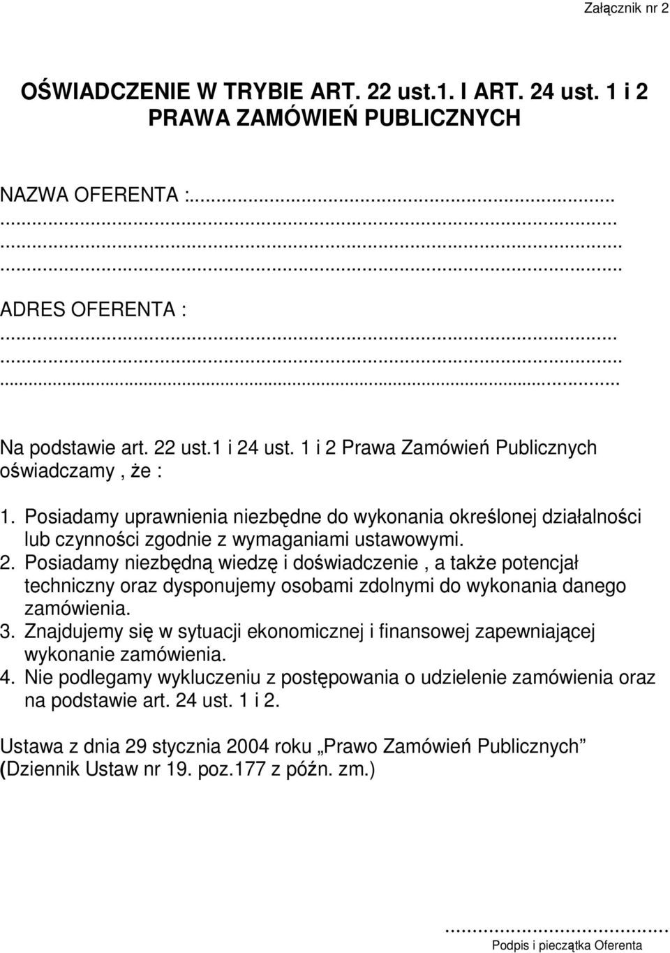 3. Znajdujemy się w sytuacji ekonomicznej i finansowej zapewniającej wykonanie zamówienia. 4. Nie podlegamy wykluczeniu z postępowania o udzielenie zamówienia oraz na podstawie art. 24 ust. 1 i 2.