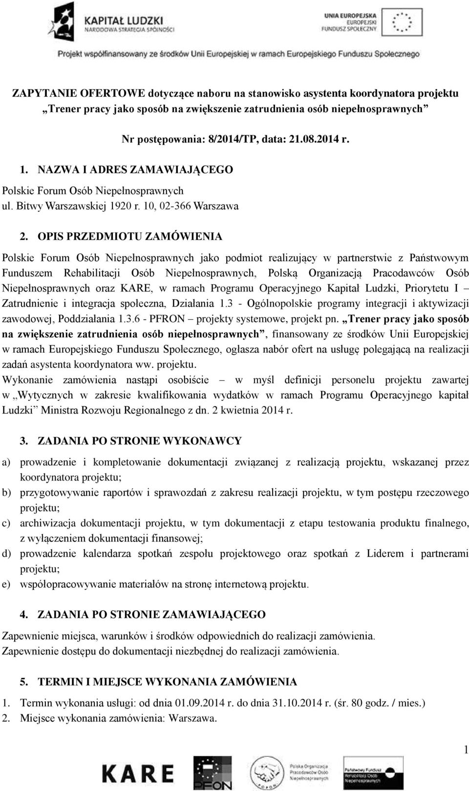 OPIS PRZEDMIOTU ZAMÓWIENIA Polskie Forum Osób Niepełnosprawnych jako podmiot realizujący w partnerstwie z Państwowym Funduszem Rehabilitacji Osób Niepełnosprawnych, Polską Organizacją Pracodawców