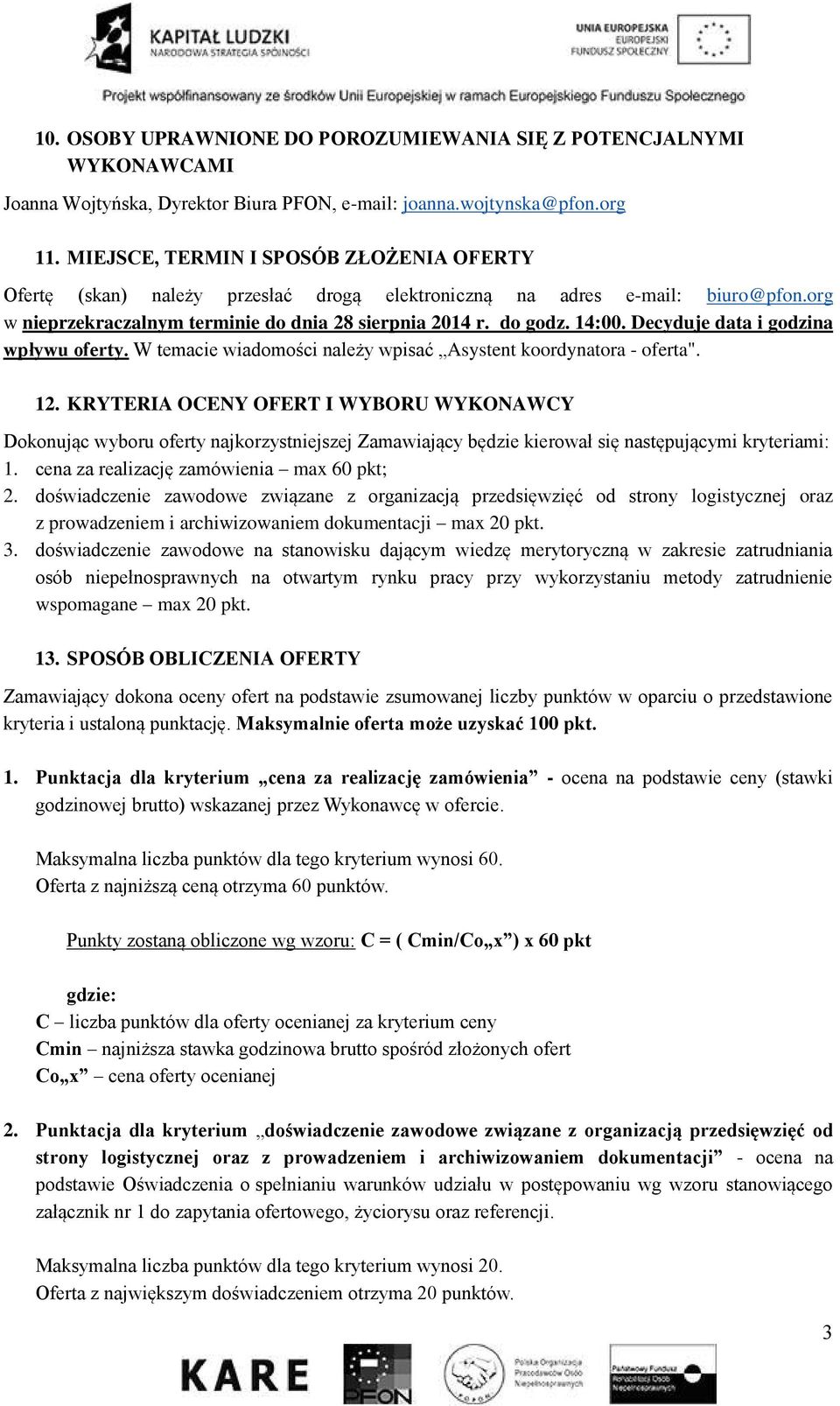 Decyduje data i godzina wpływu oferty. W temacie wiadomości należy wpisać Asystent koordynatora - oferta". 12.