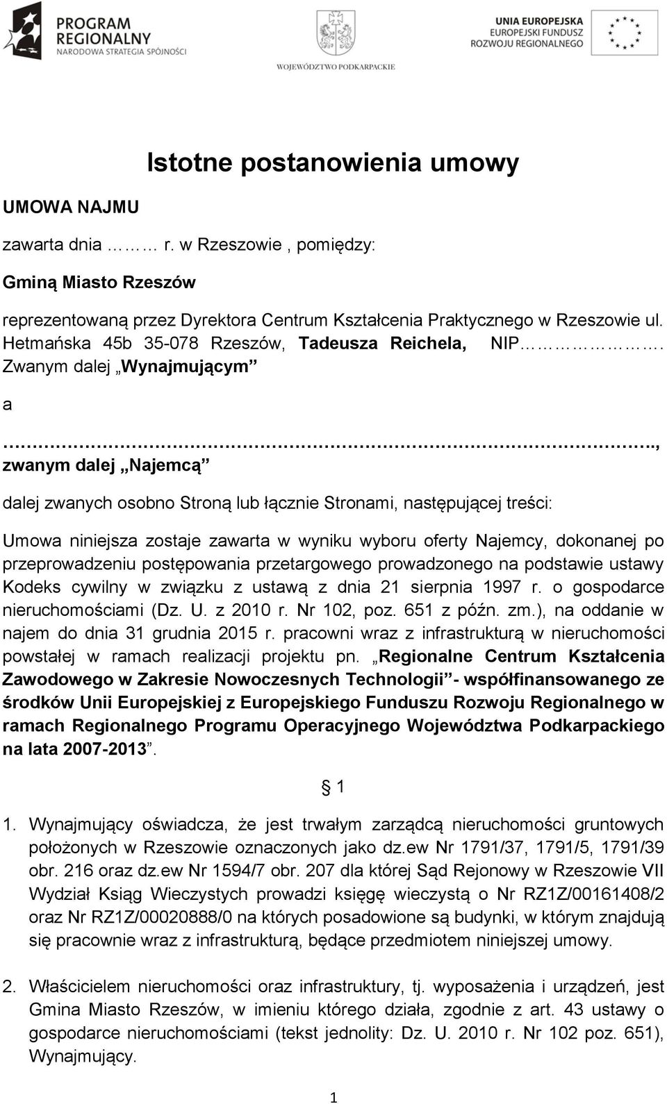 , zwanym dalej Najemcą dalej zwanych osobno Stroną lub łącznie Stronami, następującej treści: Umowa niniejsza zostaje zawarta w wyniku wyboru oferty Najemcy, dokonanej po przeprowadzeniu postępowania